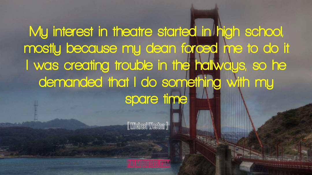 Michael Weston Quotes: My interest in theatre started
