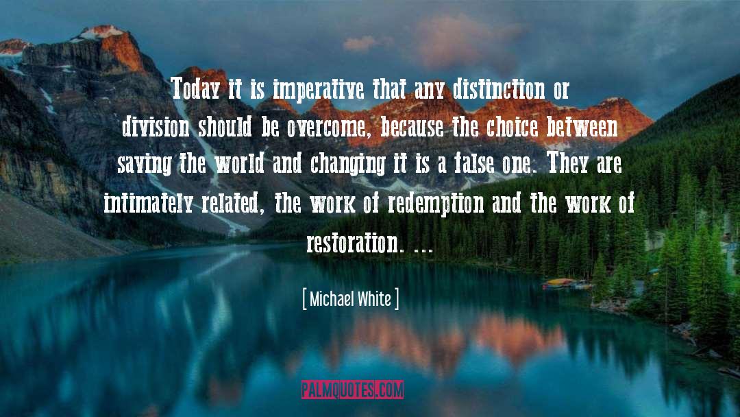 Michael White Quotes: Today it is imperative that