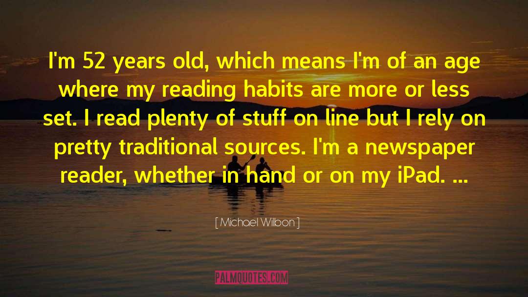 Michael Wilbon Quotes: I'm 52 years old, which
