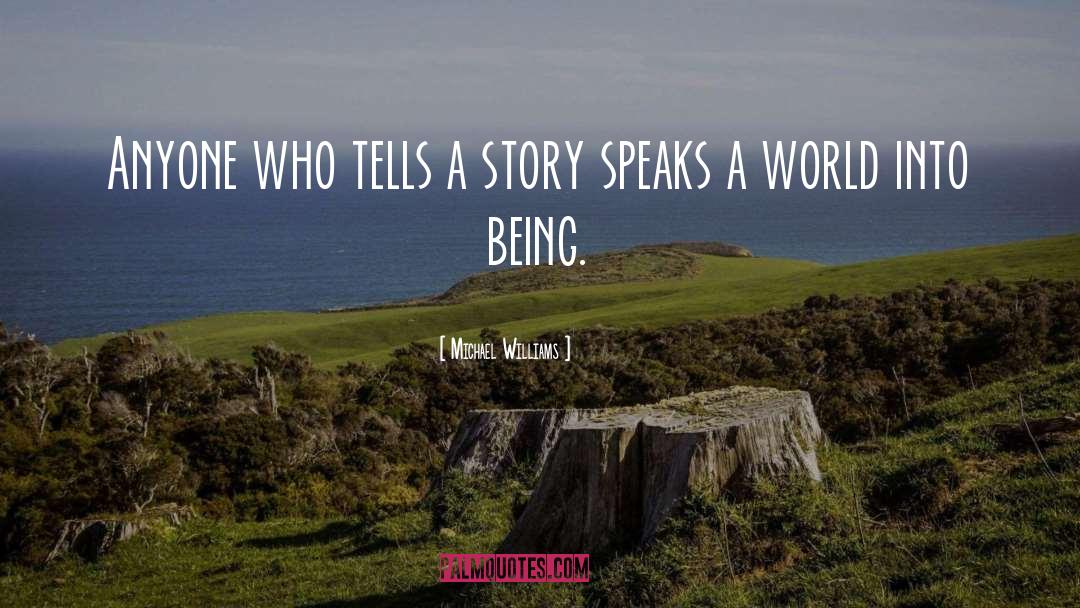 Michael Williams Quotes: Anyone who tells a story