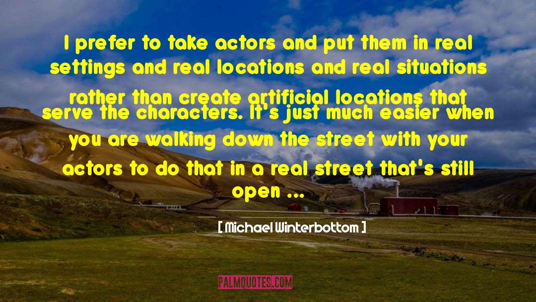 Michael Winterbottom Quotes: I prefer to take actors