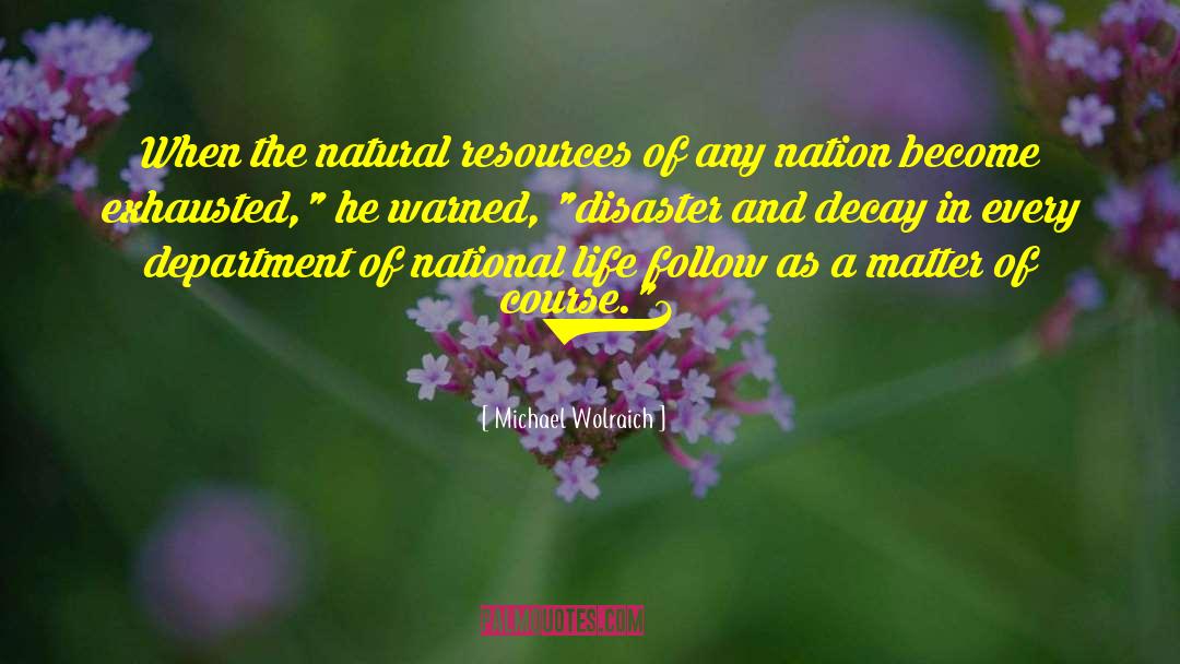 Michael Wolraich Quotes: When the natural resources of