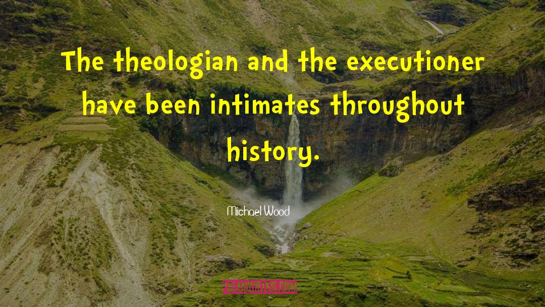 Michael Wood Quotes: The theologian and the executioner