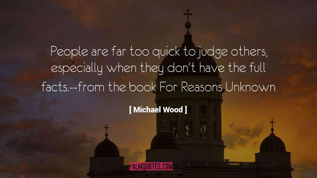 Michael Wood Quotes: People are far too quick