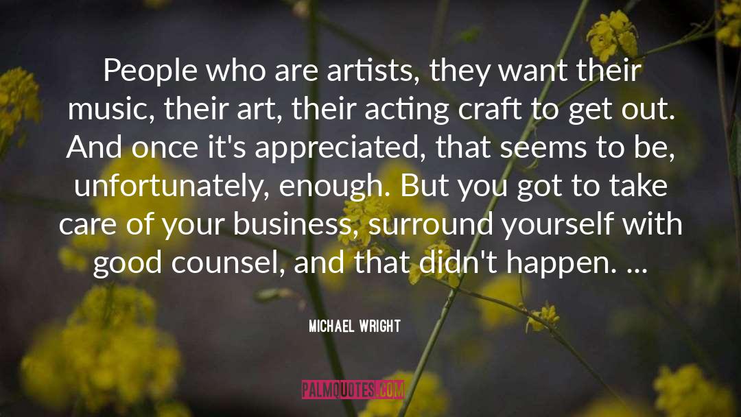 Michael Wright Quotes: People who are artists, they