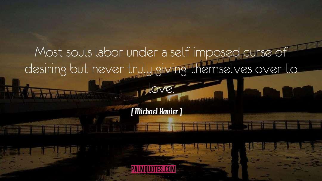 Michael Xavier Quotes: Most souls labor under a