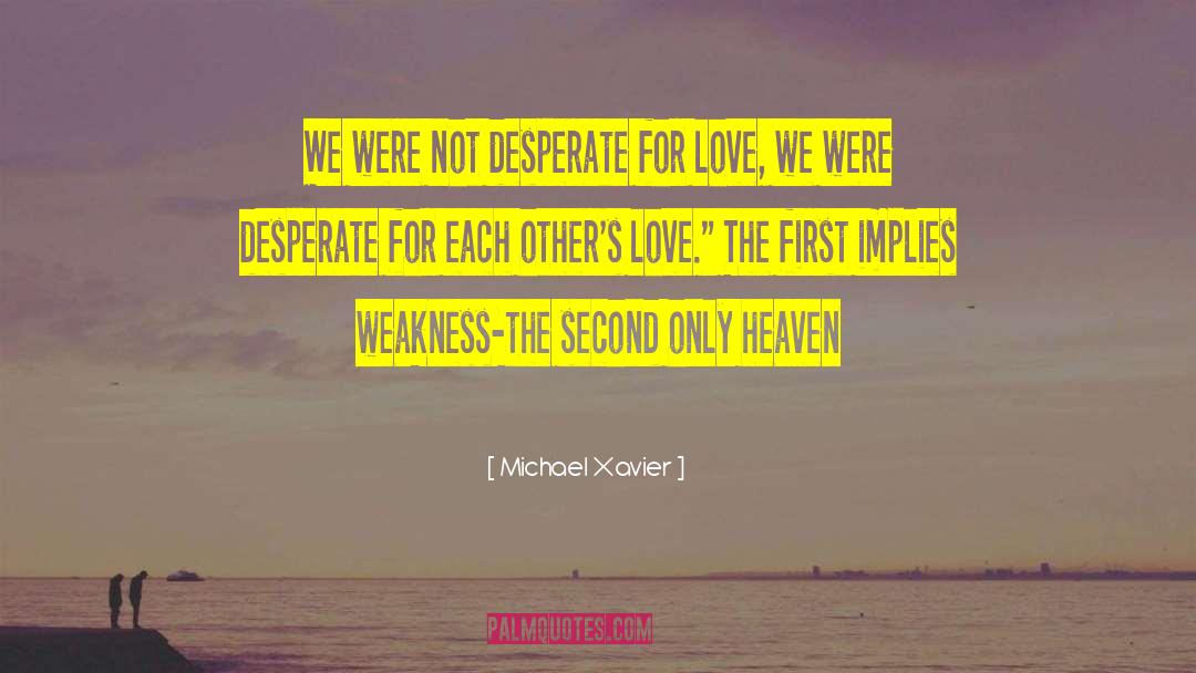Michael Xavier Quotes: We were not desperate for