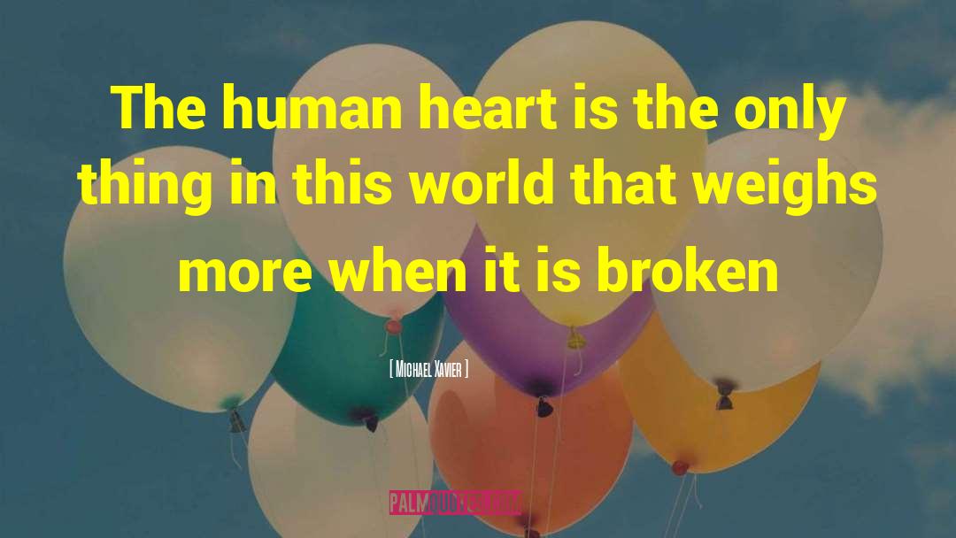 Michael Xavier Quotes: The human heart is the