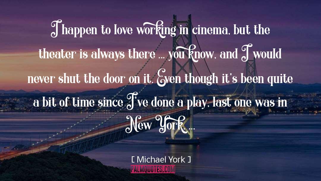 Michael York Quotes: I happen to love working