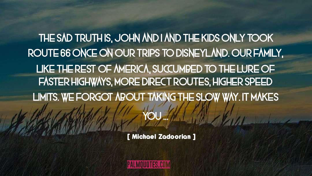 Michael Zadoorian Quotes: The sad truth is, John