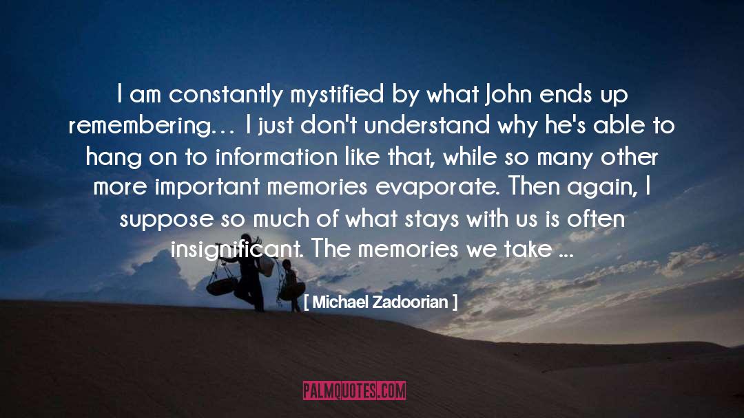 Michael Zadoorian Quotes: I am constantly mystified by