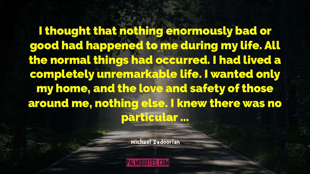 Michael Zadoorian Quotes: I thought that nothing enormously