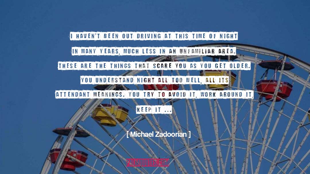 Michael Zadoorian Quotes: I haven't been out driving