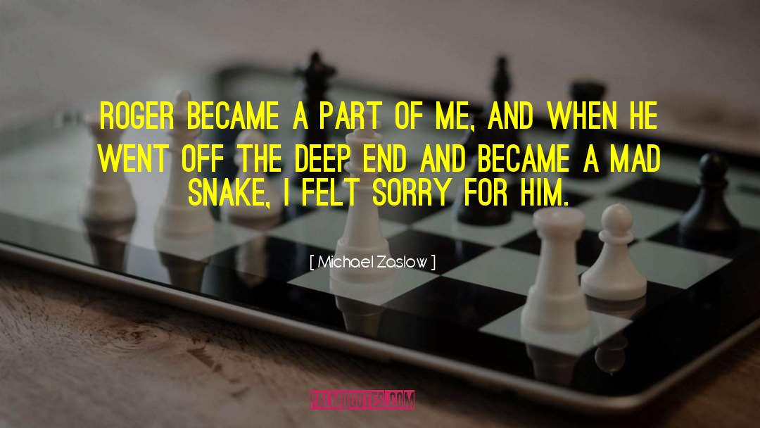 Michael Zaslow Quotes: Roger became a part of
