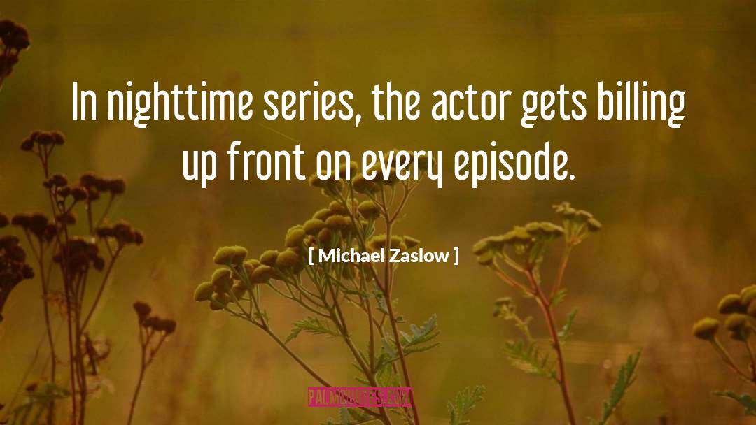 Michael Zaslow Quotes: In nighttime series, the actor
