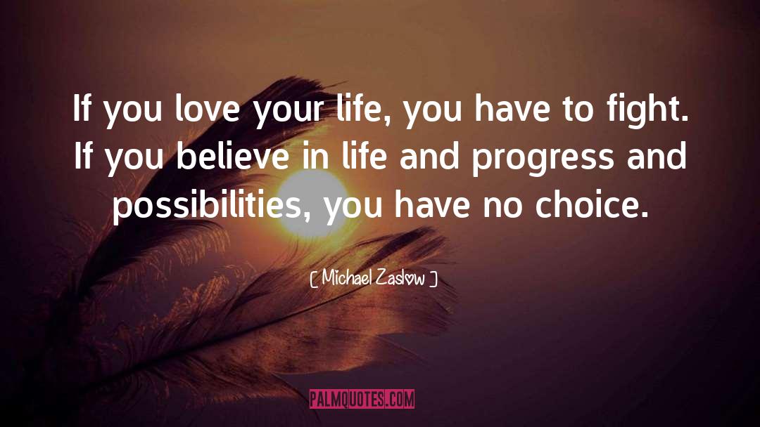 Michael Zaslow Quotes: If you love your life,