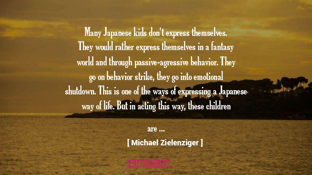Michael Zielenziger Quotes: Many Japanese kids don't express