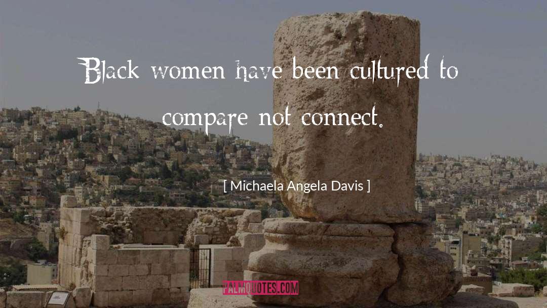 Michaela Angela Davis Quotes: Black women have been cultured