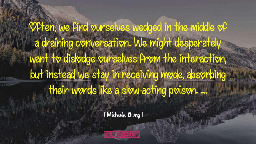 Michaela Chung Quotes: Often, we find ourselves wedged