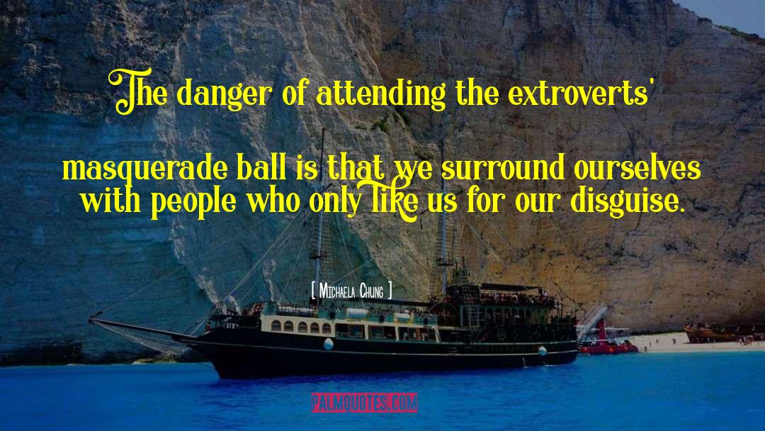 Michaela Chung Quotes: The danger of attending the