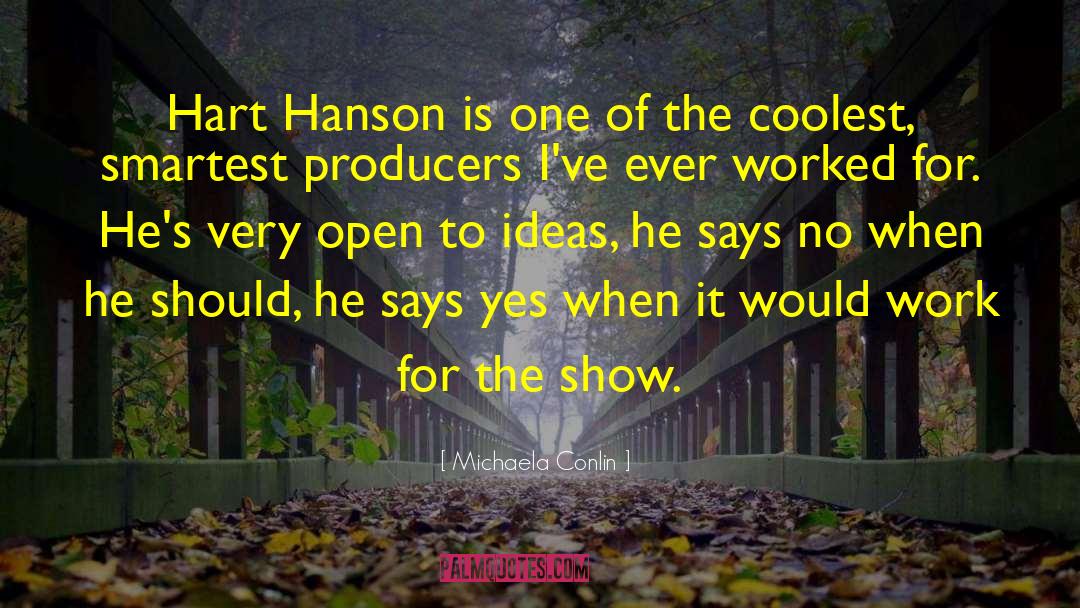 Michaela Conlin Quotes: Hart Hanson is one of