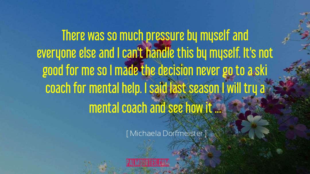 Michaela Dorfmeister Quotes: There was so much pressure