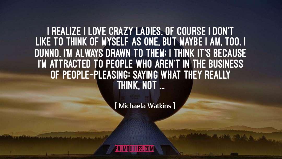 Michaela Watkins Quotes: I realize I love crazy