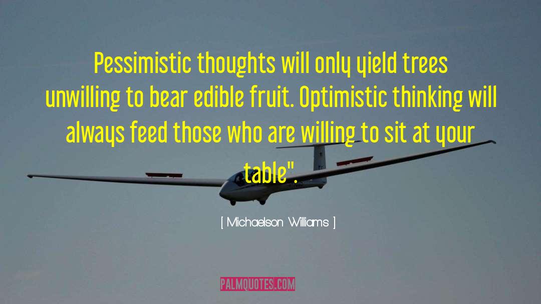 Michaelson Williams Quotes: Pessimistic thoughts will only yield