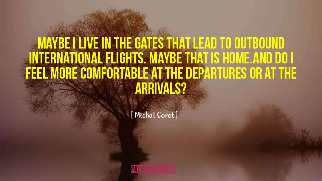 Michal Coret Quotes: Maybe I live in the