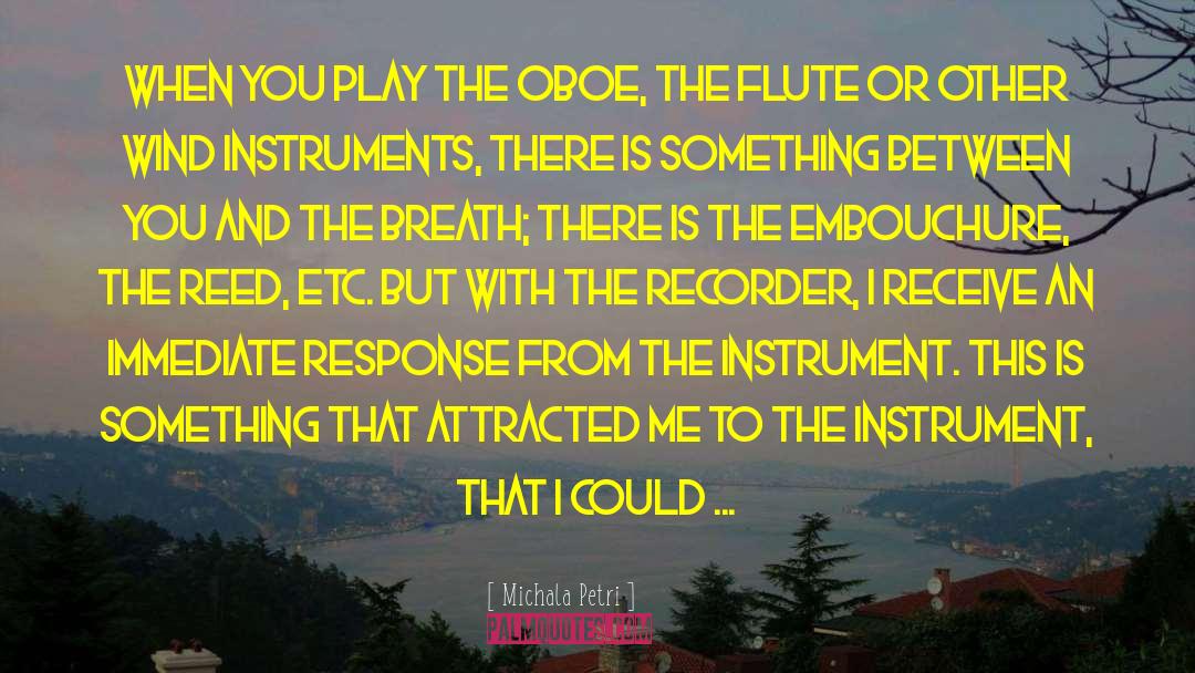 Michala Petri Quotes: When you play the oboe,