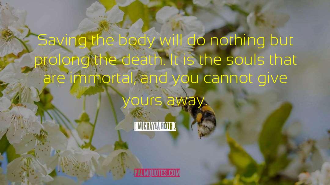 Michayla Roth Quotes: Saving the body will do