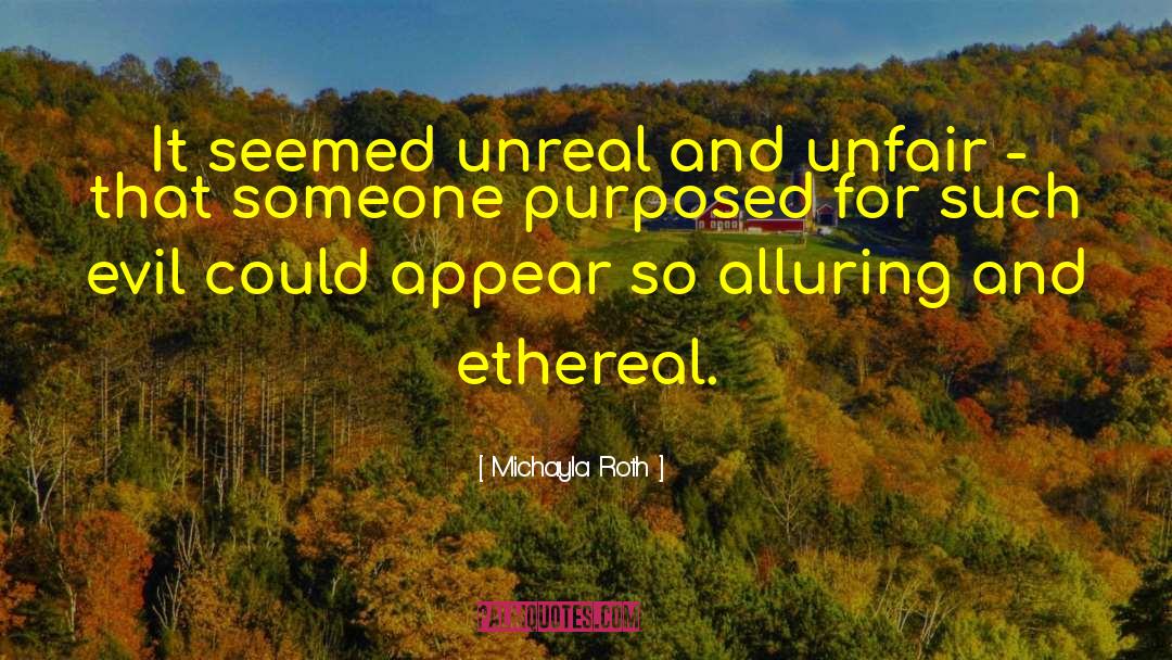 Michayla Roth Quotes: It seemed unreal and unfair
