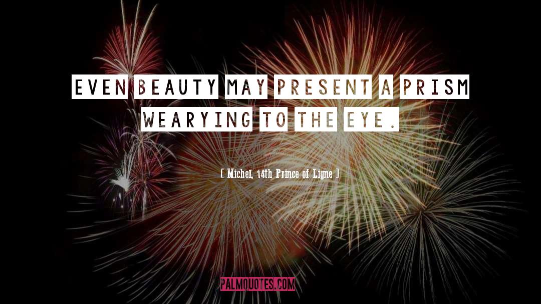 Michel, 14th Prince Of Ligne Quotes: Even beauty may present a