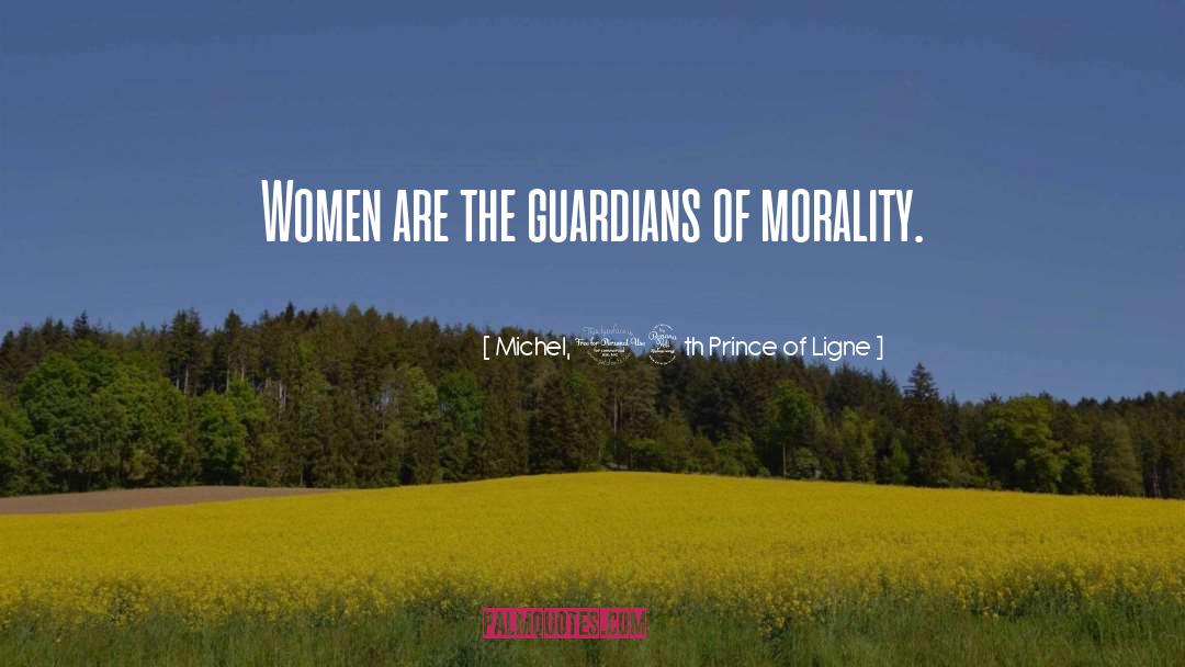 Michel, 14th Prince Of Ligne Quotes: Women are the guardians of
