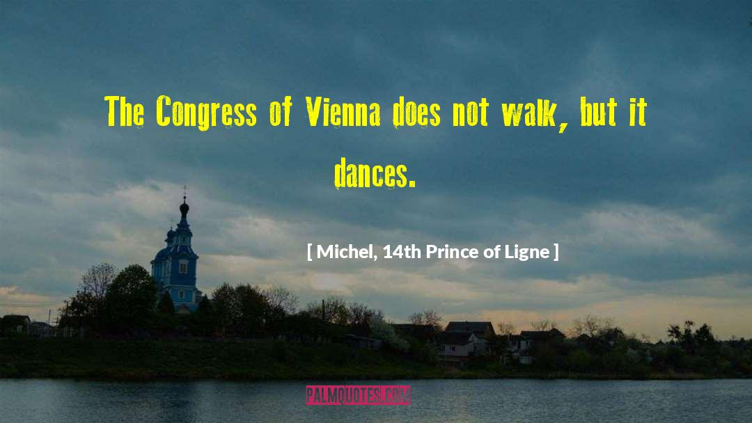 Michel, 14th Prince Of Ligne Quotes: The Congress of Vienna does