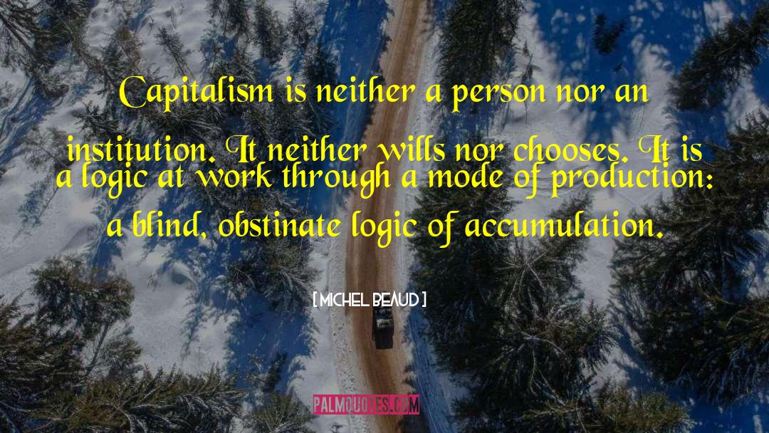Michel Beaud Quotes: Capitalism is neither a person