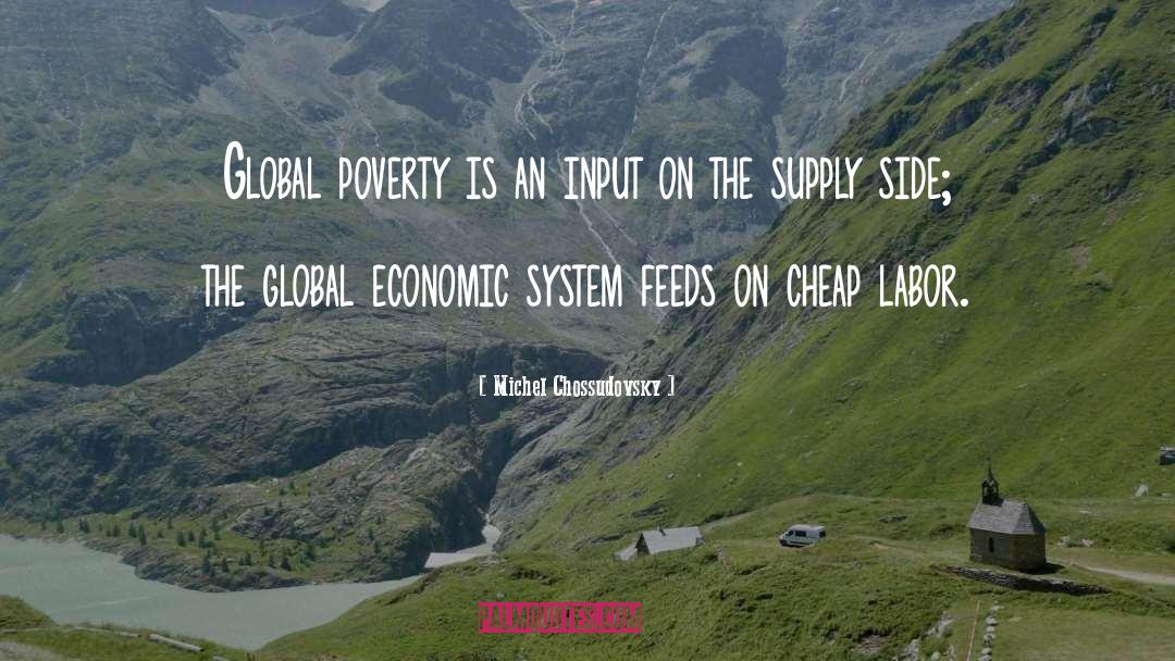 Michel Chossudovsky Quotes: Global poverty is an input