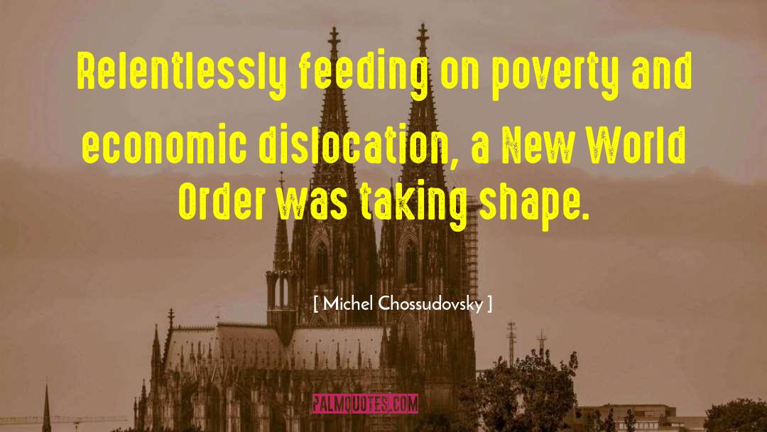 Michel Chossudovsky Quotes: Relentlessly feeding on poverty and