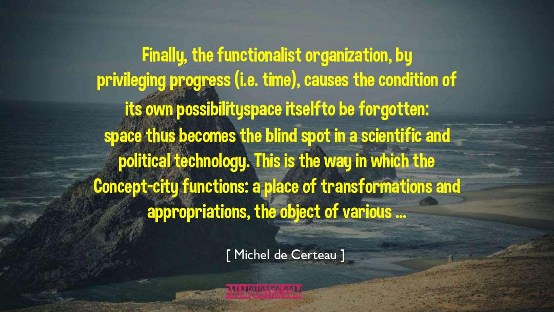 Michel De Certeau Quotes: Finally, the functionalist organization, by