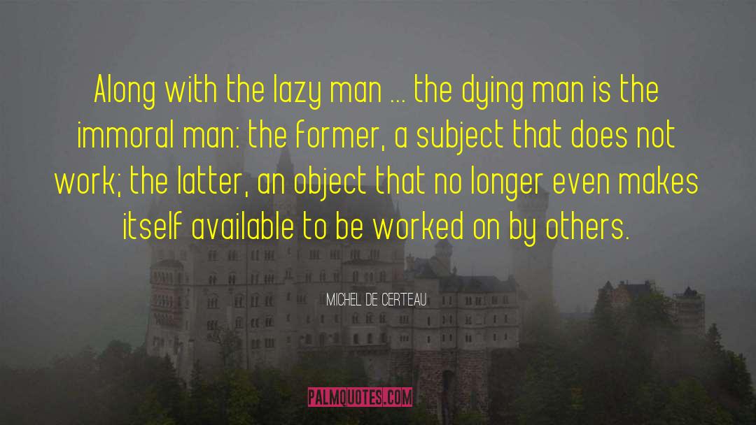 Michel De Certeau Quotes: Along with the lazy man