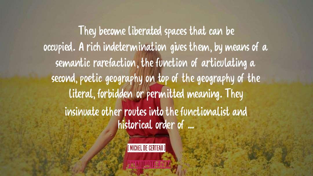Michel De Certeau Quotes: They become liberated spaces that