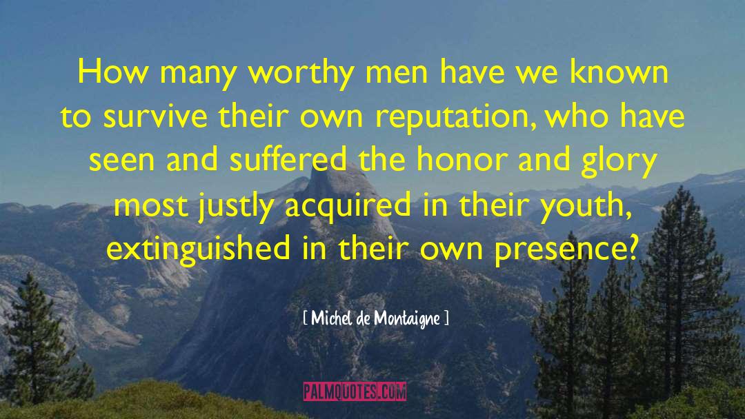 Michel De Montaigne Quotes: How many worthy men have