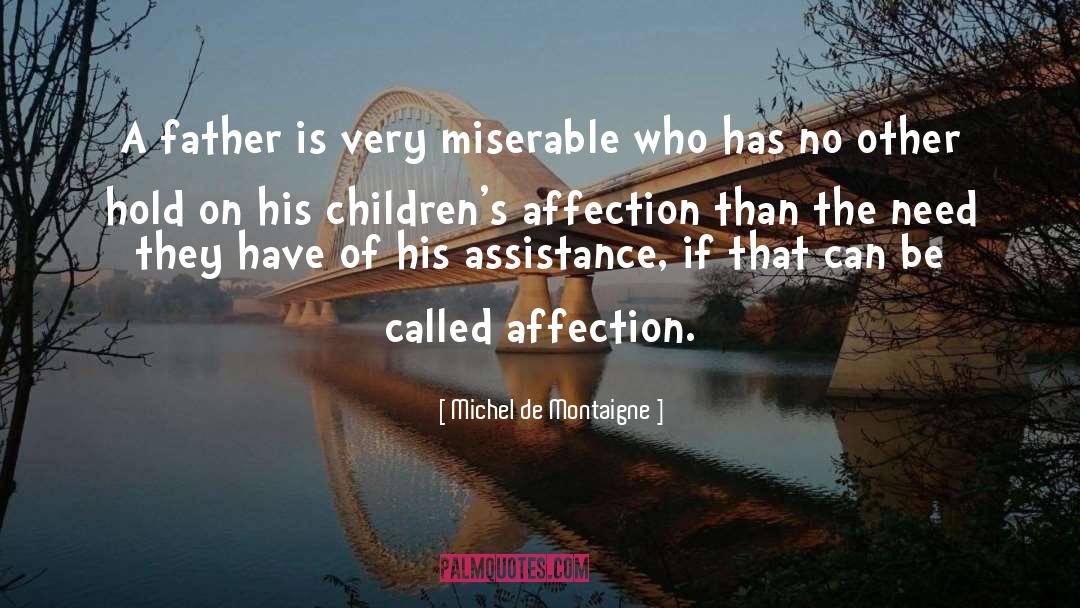 Michel De Montaigne Quotes: A father is very miserable