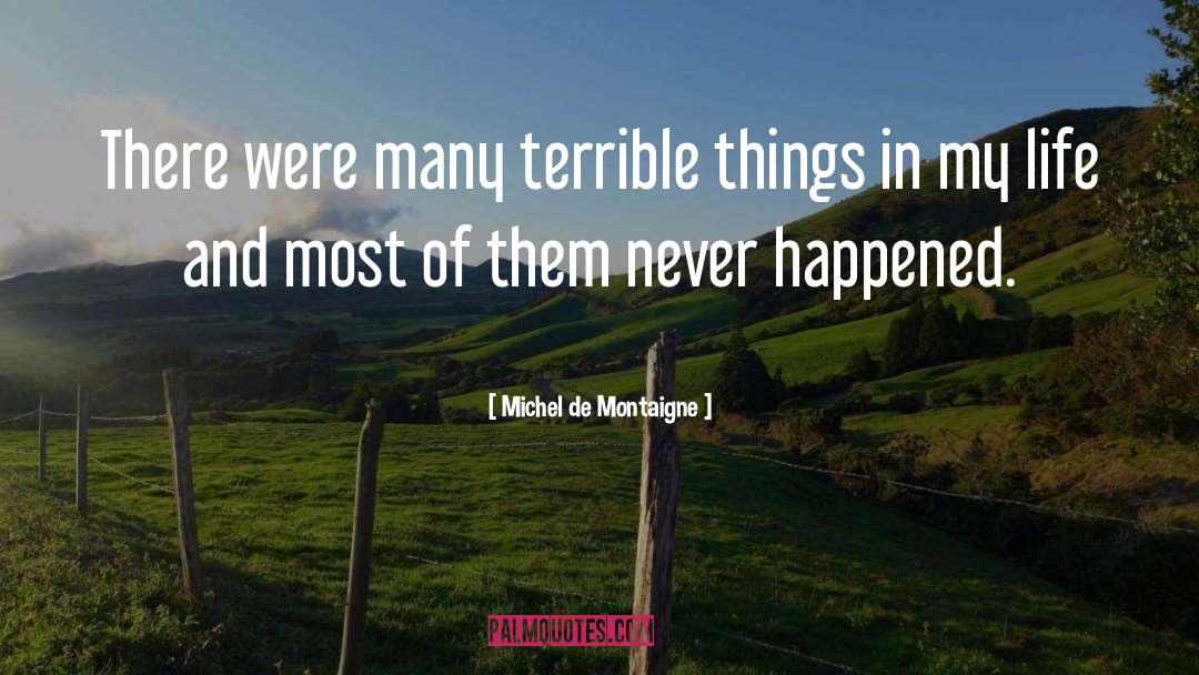 Michel De Montaigne Quotes: There were many terrible things
