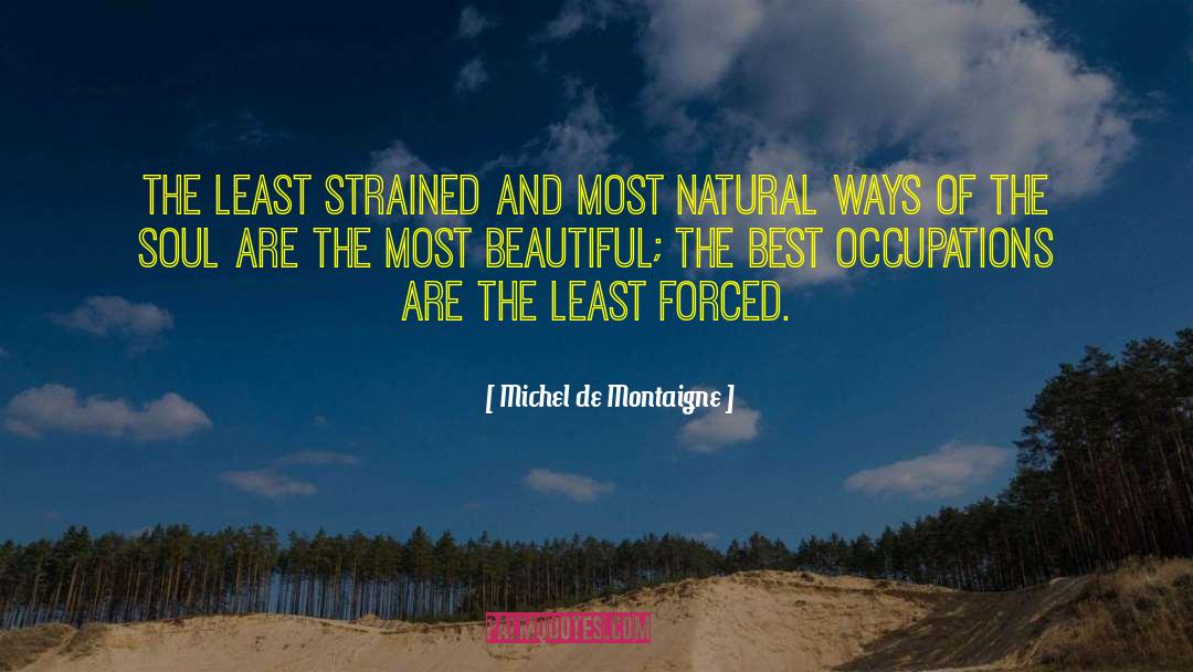 Michel De Montaigne Quotes: The least strained and most