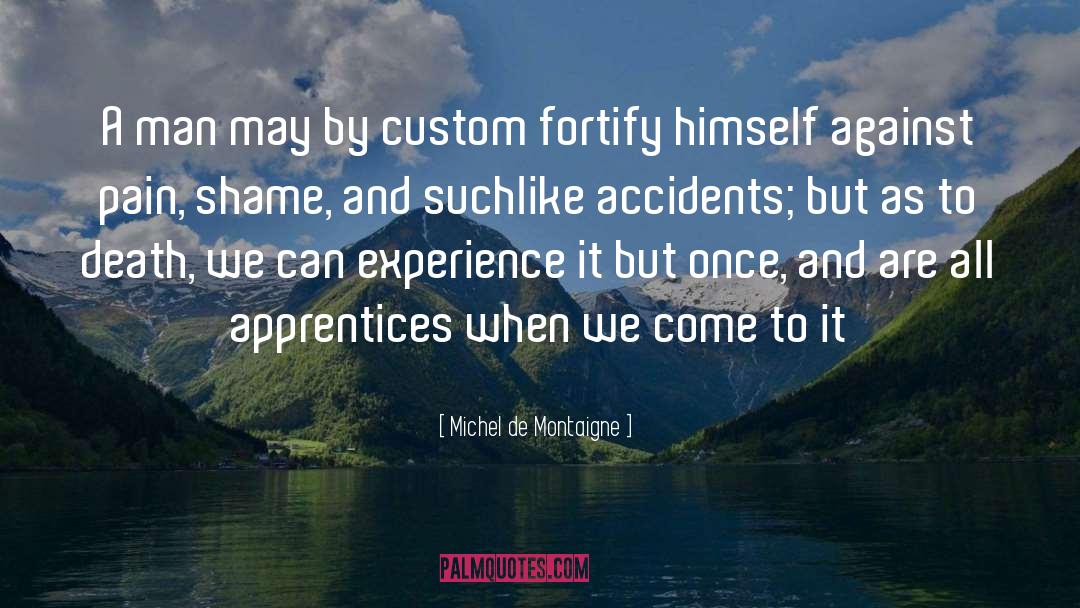 Michel De Montaigne Quotes: A man may by custom