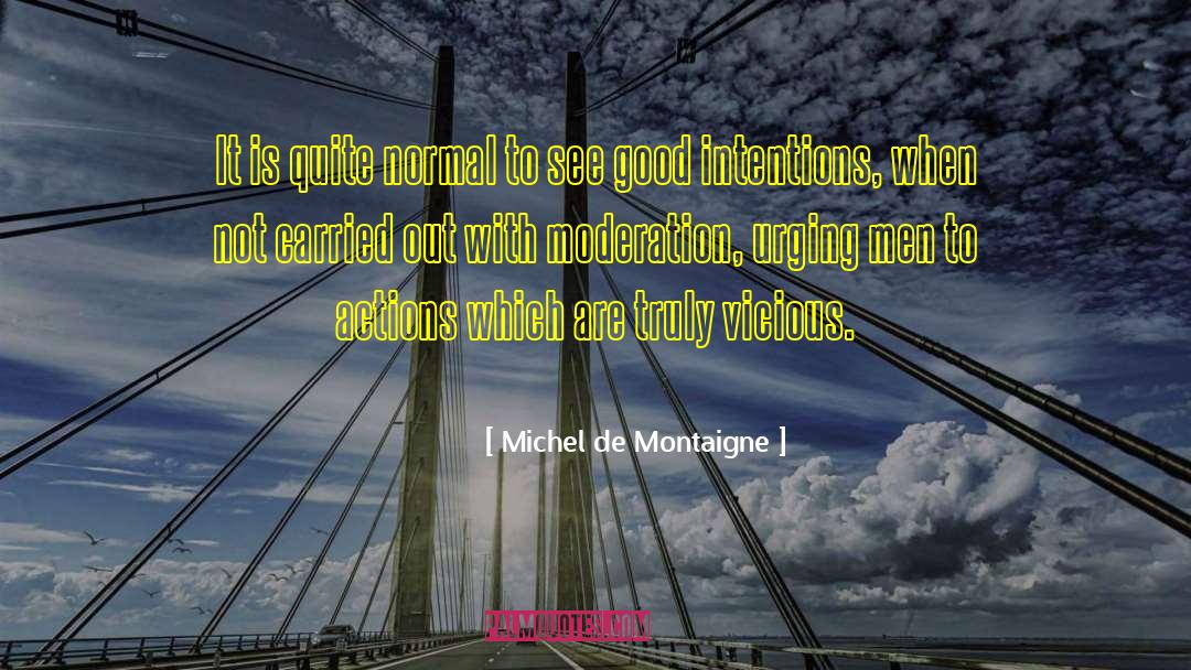 Michel De Montaigne Quotes: It is quite normal to