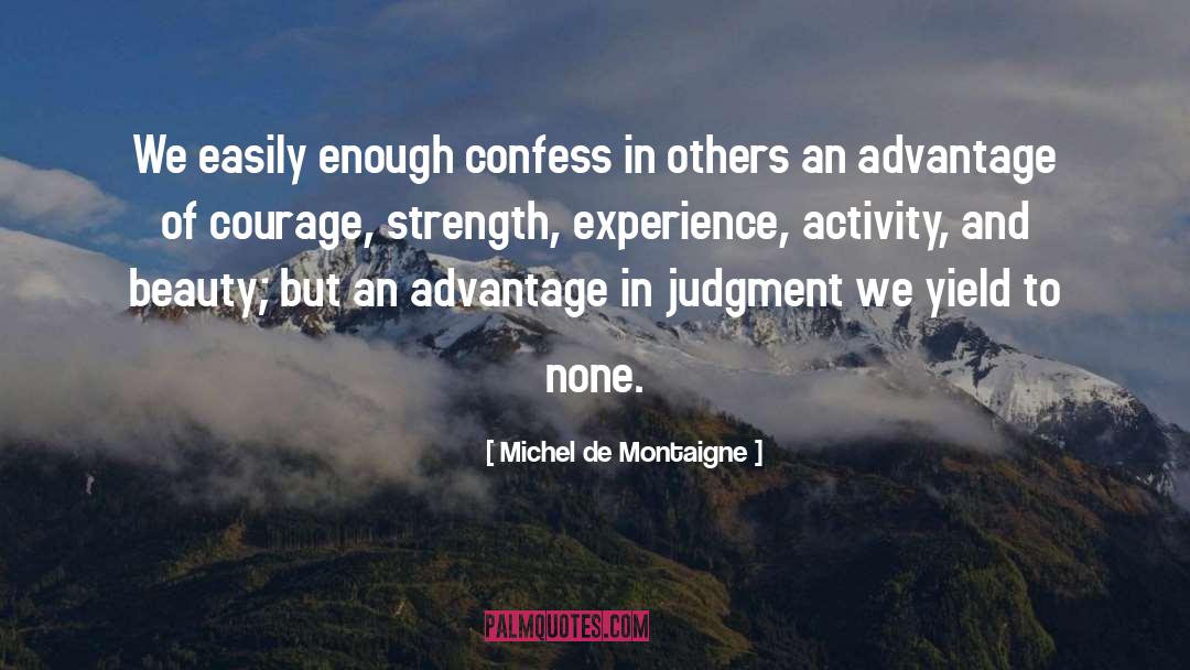 Michel De Montaigne Quotes: We easily enough confess in