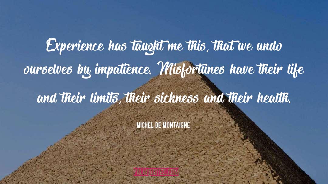 Michel De Montaigne Quotes: Experience has taught me this,