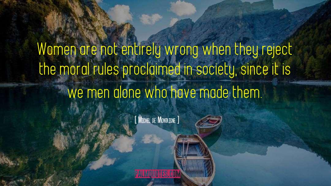 Michel De Montaigne Quotes: Women are not entirely wrong
